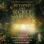 Beyond the Secret Garden: The Life of Frances Hodgson Burnett