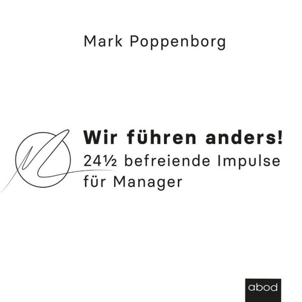 Wir führen anders!: 24½ befreiende Impulse für Manager