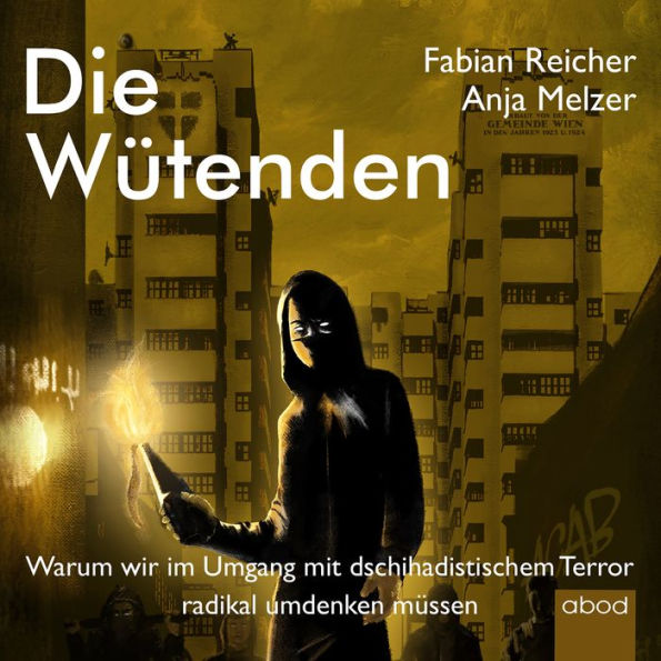 Die Wütenden: Warum wir im Umgang mit dschihadistischem Terror radikal umdenken müssen