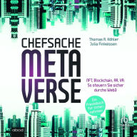 Chefsache Metaverse: NFT, Blockchain, AR, VR: So steuern Sie sicher durchs Web3 - Ein Praxisbuch für Unternehmen