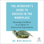 The Introvert's Guide to Success in the Workplace: Becoming Confident in a Culture of Extroverted Expectations