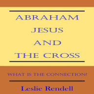 Abraham, Jesus and the Cross: What is the Connection?