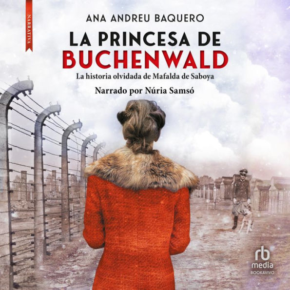 La princesa de Buchenwald: La historia olvidada de Mafalda de Saboya (The forgotten history of Mafalda de Saboya)