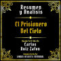 Resumen Y Analisis - El Prisionero Del Cielo: Basado En El Libro De Carlos Ruiz Zafon (Edicion Extendida)