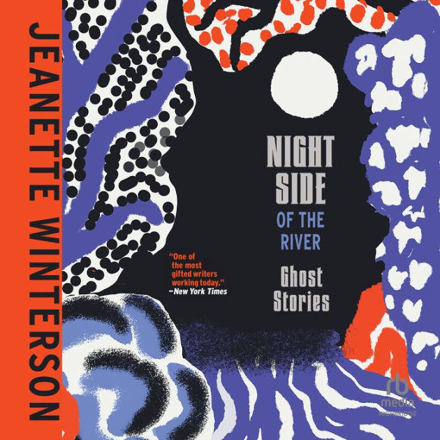 Night Side of the River: Ghost Stories by Jeanette Winterson, Vicky Licorish