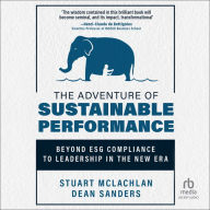 The Adventure of Sustainable Performance: Beyond ESG Compliance to Leadership in the New Era