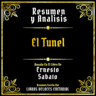 Resumen Y Analisis - El Tunel: Basado En El Libro De Ernesto Sabato (Edicion Extendida)
