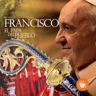 Francisco: El papa del pueblo (Abridged)