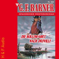 Die Höllenfahrt nach Oroville - G. F. Barner, Band 260 (ungekürzt)