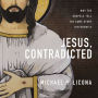 Jesus, Contradicted: Why the Gospels Tell the Same Story Differently