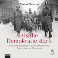 Als die Demokratie starb: Die Machtergreifung der Nationalsozialisten - Geschichte und Gegenwart