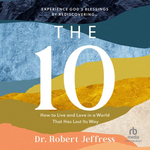 The 10: How to Live and Love in a World That Has Lost Its Way