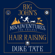 Big John's Hair-Raising Misadventures: The Trilogy