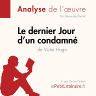 Le Dernier Jour d'un condamné de Victor Hugo (Analyse de l'oeuvre): Analyse complète et résumé détaillé de l'oeuvre