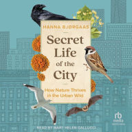 Secret Life of the City: How Nature Thrives in the Urban Wild