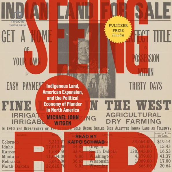 Seeing Red: Indigenous Land, American Expansion, and the Political Economy of Plunder in North America