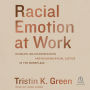 Racial Emotion at Work: Dismantling Discrimination and Building Racial Justice in the Workplace