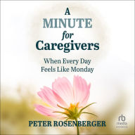 A Minute for Caregivers: When Everyday Feels Like Monday