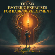 SIX ESOTERIC EXERCISES FOR BASIC DEVELOPMENT, THE