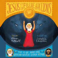 Jésus et la fosse aux lions: Tout ce que Daniel nous apprend sur Jésus : La vraie histoire