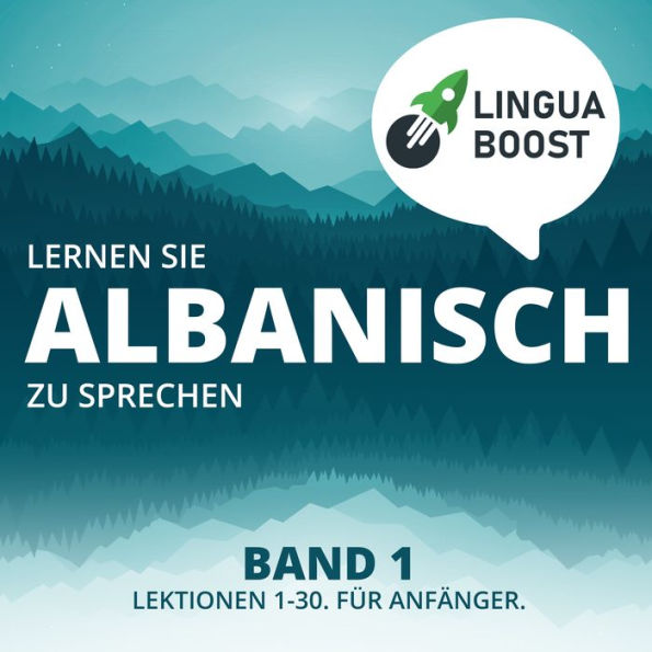 Lernen Sie Albanisch zu sprechen. Band 1.: Lektionen 1-30. Für Anfänger.