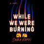While We Were Burning