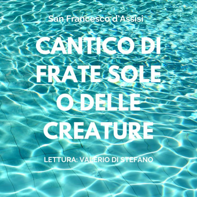 Analisi Del Cantico Di Frate Sole Cantico di Frate Sole o delle Creature: Laudes Creaturarum by San