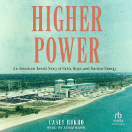 Higher Power: An American Town's Story of Faith, Hope, and Nuclear Energy