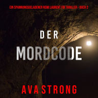 Der Mordcode (Ein spannungsgeladener Remi Laurent FBI Thriller - Buch 2): Digitally narrated using a synthesized voice