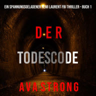 Der Todescode (Ein spannungsgeladener Remi Laurent FBI Thriller - Buch 1): Digitally narrated using a synthesized voice