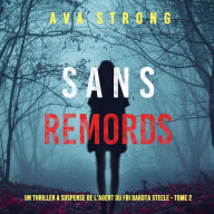 Sans Remords (Un Thriller à Suspense de l'Agent du FBI Dakota Steele - Tome 2): Digitally narrated using a synthesized voice