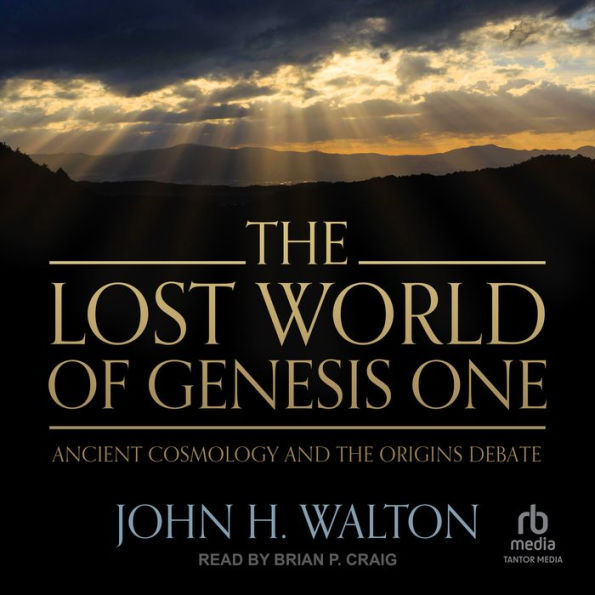 The Lost World of Genesis One: Ancient Cosmology and the Origins Debate