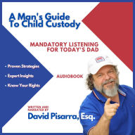 A Man's Guide To Child Custody: Mandatory Listening for Today's Dad (Abridged)