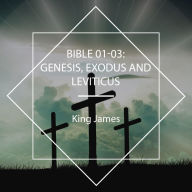 Bible 01-03: Genesis, Exodus and Leviticus