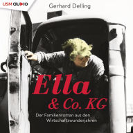 Ella & Co.KG: Ein Familienroman aus der Wirtschaftswunderzeit