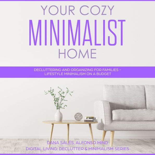 Your Cozy Minimalist Home: Decluttering and Organizing for Families - Lifestyle Minimalism on a Budget