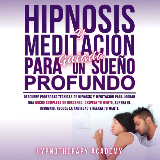 Hipnosis y Meditación Guiada Para un Sueño Profundo Descubre Poderosas