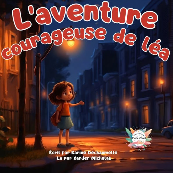 L'aventure courageuse de Léa: Des contes réconfortant à savourer pour les enfants avant de dormir ! Pour les petits de 2 à 5 ans