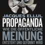 Propaganda: Wie die öffentliche Meinung entsteht und geformt wird