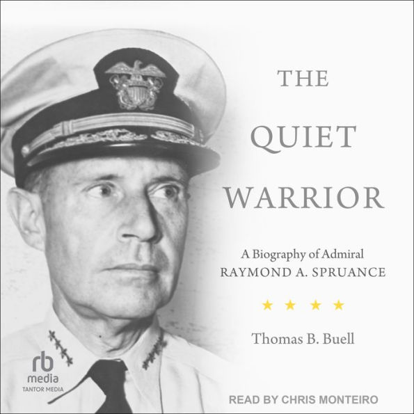 The Quiet Warrior: A Biography of Admiral Raymond A. Spruance