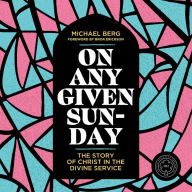 On Any Given Sunday: The Story of Christ in the Divine Service