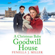 A Christmas Baby at Goodwill House: An emotional historical family saga from Fenella J Miller