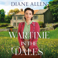 Wartime in the Dales: A gritty, heart-warming Yorkshire saga set in World War Two