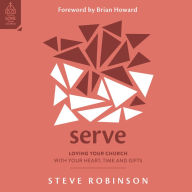 Serve: Loving Your Church with Your Heart, Time and Gifts