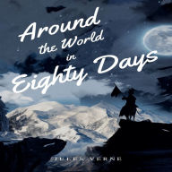 Around the World in Eighty Days (Unabridged)