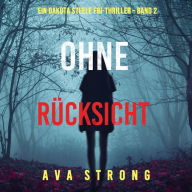 Ohne Rücksicht (Ein Dakota Steele FBI-Thriller - Band 2): Digitally narrated using a synthesized voice