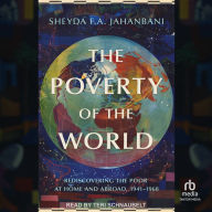 The Poverty of the World: Rediscovering the Poor at Home and Abroad, 1941-1968