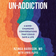 Un-Addiction: 6 Mind-Changing Conversations That Could Save a Life