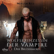 Wolfsprinzessin der Vampire: Der Brudermord