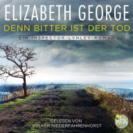 Denn bitter ist der Tod: Ein Inspector-Lynley-Roman